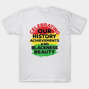 Celebrating Our Achievements and Blackness Beauty - Black history Month T-Shirt